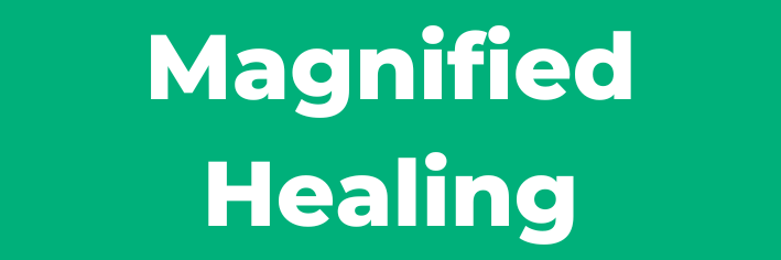 Magnified Healing